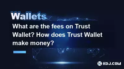 Quels sont les frais sur Trust Wallet ? Comment Trust Wallet gagne-t-il de l’argent ?