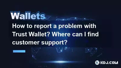Comment signaler un problème avec Trust Wallet ? Où puis-je trouver le support client ?
