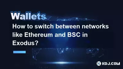 Comment basculer entre des réseaux comme Ethereum et BSC dans Exodus ?