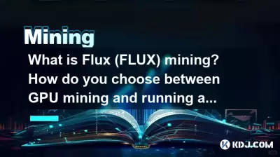 Was ist Flux (FLUX) Mining? Wie entscheiden Sie sich zwischen GPU-Mining und dem Betrieb eines Knotens? Was ist Flux (FLUX) Mining? Wie entscheiden Sie sich zwischen GPU-Mining und dem Betrieb eines Knotens?