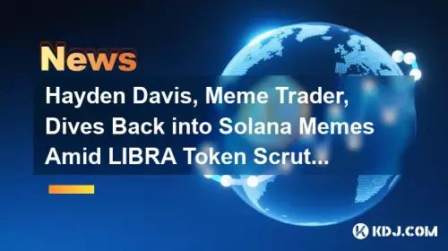 Hayden Davis, Meme Trader, Dives Back into Solana Memes Amid LIBRA Token Scrutiny Hayden Davis, Meme Trader, Dives Back into Solana Memes Amid LIBRA Token Scrutiny