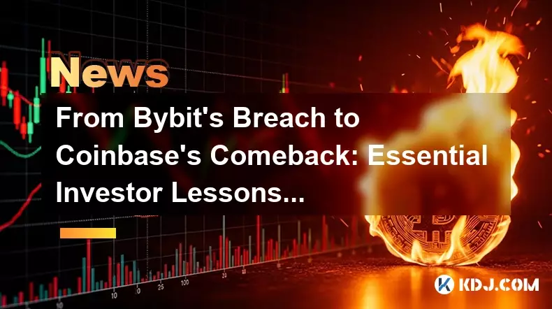 From Bybit's Breach to Coinbase's Comeback: Essential Investor Lessons in Crypto's Evolving Landscape