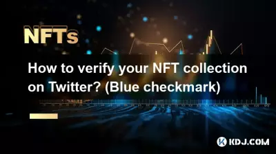 Comment vérifier votre collection NFT sur Twitter ? (coche bleue)