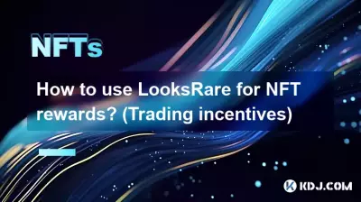Comment utiliser LooksRare pour les récompenses NFT ? (Incitatifs commerciaux)