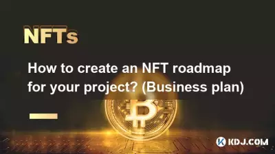 Comment créer une feuille de route NFT pour votre projet ? (Plan d'affaires)