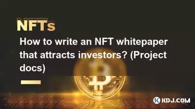 Comment rédiger un livre blanc NFT qui attire les investisseurs ? (Documents du projet) Comment rédiger un livre blanc NFT qui attire les investisseurs ? (Documents du projet)