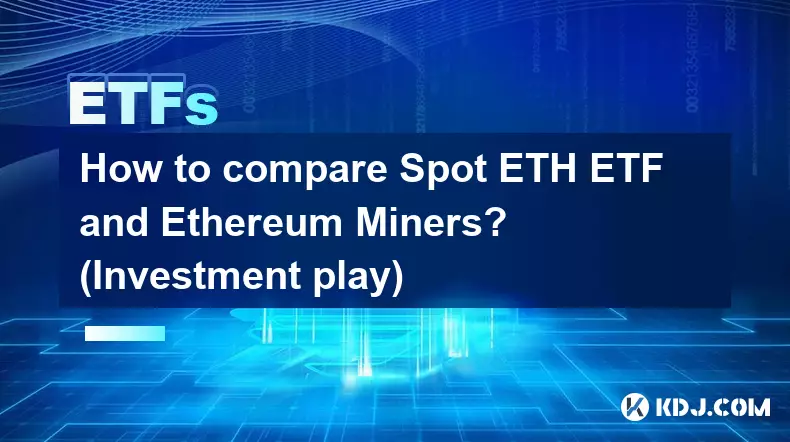 Comment comparer les ETF Spot ETH et les mineurs Ethereum ? (Jeu d'investissement)
