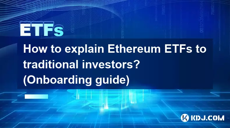 Comment expliquer les ETF Ethereum aux investisseurs traditionnels ? (Guide d'intégration)
