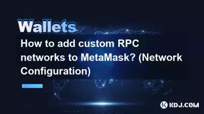 Comment ajouter des réseaux RPC personnalisés à MetaMask ? (Configuration réseau)