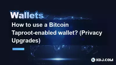 Comment utiliser un portefeuille compatible Bitcoin Taproot ? (Améliorations de confidentialité)