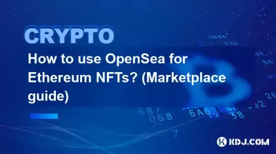 Comment utiliser OpenSea pour les NFT Ethereum ? (Guide du marché)
