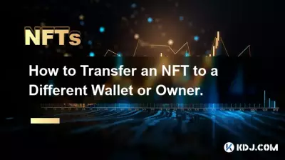 Comment transférer un NFT vers un autre portefeuille ou propriétaire.