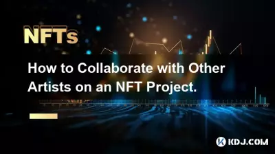 Comment collaborer avec d'autres artistes sur un projet NFT.
