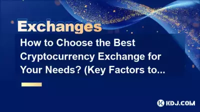 Wie wählen Sie die beste Kryptowährungsbörse für Ihre Bedürfnisse aus? (Schlüsselfaktoren zum Vergleich)