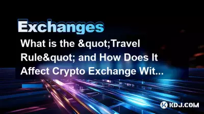 Qu'est-ce que la « règle de voyage » et comment affecte-t-elle les retraits d'échange de crypto-monnaie ?