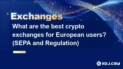 What are the best crypto exchanges for European users? (SEPA and Regulation) What are the best crypto exchanges for European users? (SEPA and Regulation)