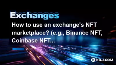 How to use an exchange's NFT marketplace? (e.g., Binance NFT, Coinbase NFT)