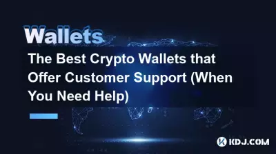 Les meilleurs portefeuilles cryptographiques offrant un support client (lorsque vous avez besoin d'aide)