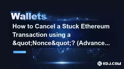 Comment annuler une transaction Ethereum bloquée à l'aide d'un « Nonce » ? (Guide de l'utilisateur avancé)
