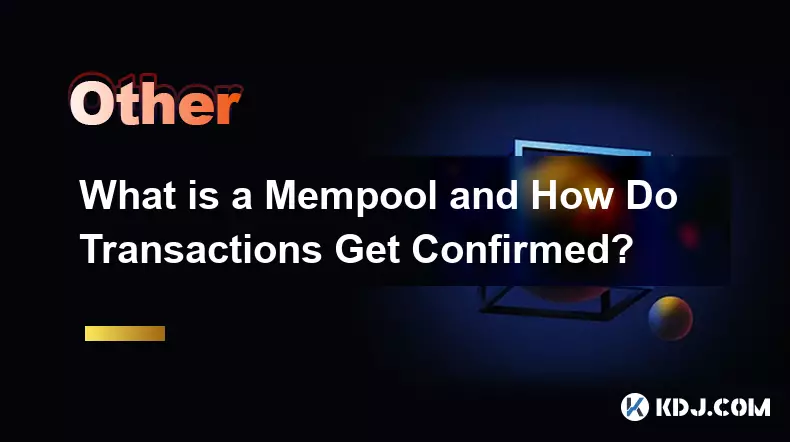 Was ist ein Mempool und wie werden Transaktionen bestätigt?