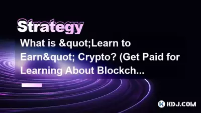 Qu’est-ce que la crypto « Apprendre à gagner » ? (Soyez payé pour en savoir plus sur la blockchain)