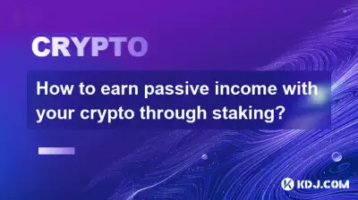 Comment gagner un revenu passif avec votre crypto grâce au staking ?