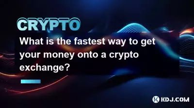 What is the fastest way to get your money onto a crypto exchange?
