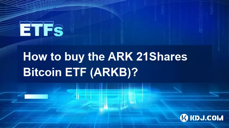 Comment acheter l’ETF ARK 21Shares Bitcoin (ARKB) ?