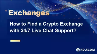 How to Find a Crypto Exchange with 24/7 Live Chat Support?