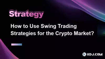 Comment utiliser les stratégies de Swing Trading pour le marché de la cryptographie ?