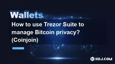 Comment utiliser Trezor Suite pour gérer la confidentialité de Bitcoin ? (Coinjoindre) Comment utiliser Trezor Suite pour gérer la confidentialité de Bitcoin ? (Coinjoindre)