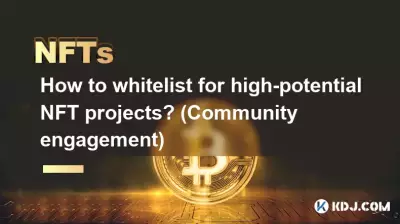 Comment mettre en liste blanche les projets NFT à fort potentiel ? (Engagement communautaire)