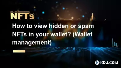 Comment afficher les NFT cachés ou spammés dans votre portefeuille ? (Gestion du portefeuille)