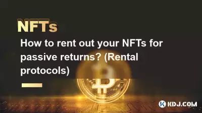 Comment louer vos NFT pour des rendements passifs ? (Protocoles de location)