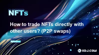 Comment échanger des NFT directement avec d’autres utilisateurs ? (échanges P2P)