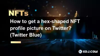 Comment obtenir une photo de profil NFT de forme hexadécimale sur Twitter ? (Twitter bleu)