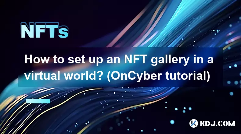 Wie richtet man eine NFT-Galerie in einer virtuellen Welt ein? (OnCyber-Tutorial)