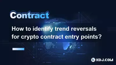 How to identify trend reversals for crypto contract entry points? How to identify trend reversals for crypto contract entry points?