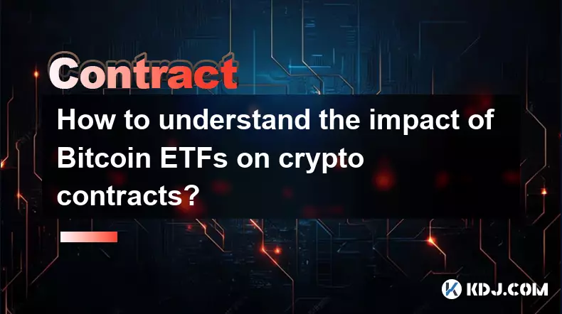 How to understand the impact of Bitcoin ETFs on crypto contracts?