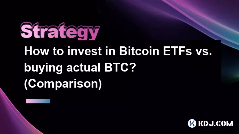 How to invest in Bitcoin ETFs vs. buying actual BTC? (Comparison)