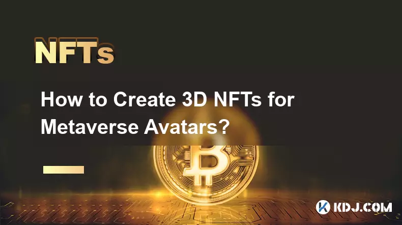 How to Create 3D NFTs for Metaverse Avatars?