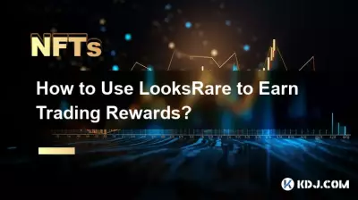 Comment utiliser LooksRare pour gagner des récompenses de trading ?