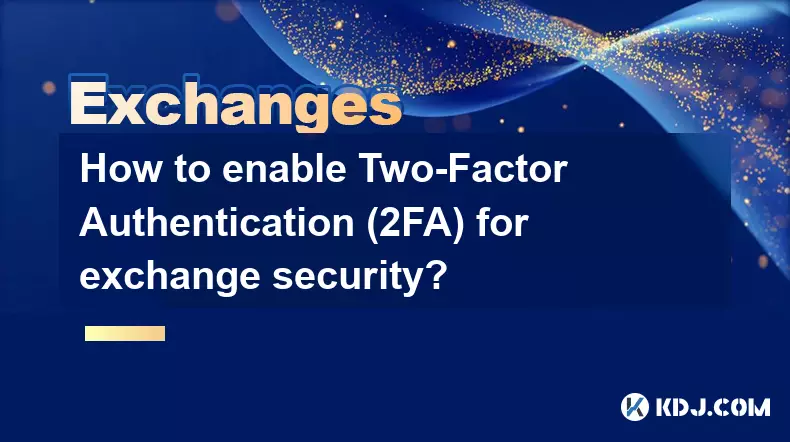 Wie aktiviere ich die Zwei-Faktor-Authentifizierung (2FA) für die Börsensicherheit?