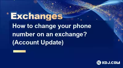 How to change your phone number on an exchange? (Account Update) How to change your phone number on an exchange? (Account Update)