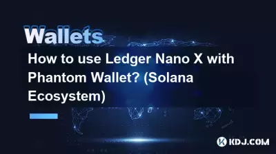Ledger Nano XをPhantom Walletで使用するにはどうすればよいですか? (ソラナ生態系) Ledger Nano XをPhantom Walletで使用するにはどうすればよいですか? (ソラナ生態系)