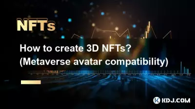 Wie erstellt man 3D-NFTs? (Metaverse-Avatar-Kompatibilität) Wie erstellt man 3D-NFTs? (Metaverse-Avatar-Kompatibilität)