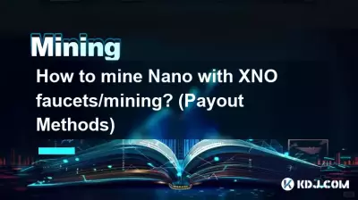 Wie kann man Nano mit XNO-Wasserhähnen/Mining schürfen? (Auszahlungsmethoden)