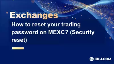 Comment réinitialiser votre mot de passe de trading sur MEXC ? (Réinitialisation de la sécurité)