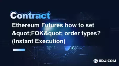 Ethereum Futures, comment définir les types d'ordres « FOK » ? (Exécution instantanée)