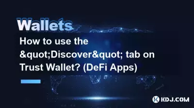 Comment utiliser l'onglet « Découvrir » sur Trust Wallet ? (Applications DeFi)